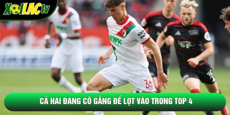 Cả hai đang cố gắng để lọt vào trong top 4 Cả hai đang cố gắng để lọt vào trong top 4