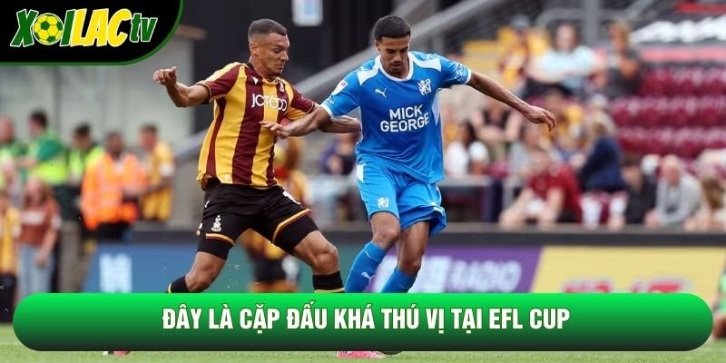 Đây là cặp đấu khá thú vị tại EFL Cup Đây là cặp đấu khá thú vị tại EFL Cup