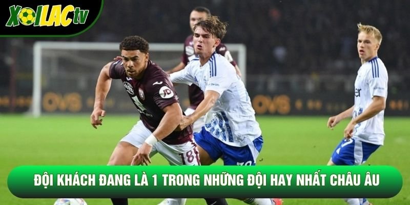 Đội khách đang là 1 trong những đội hay nhất châu Âu