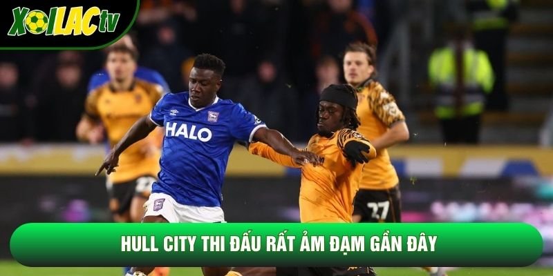 Hull City thi đấu rất ảm đạm gần đây