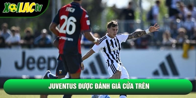 Juventus được đánh giá cửa trên Juventus được đánh giá cửa trên