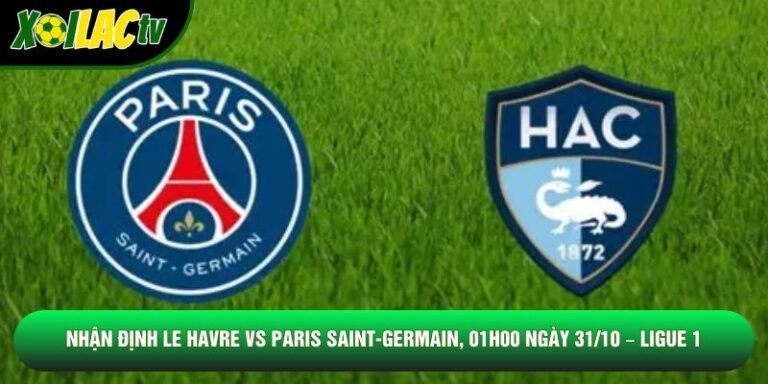 Nhận Định Le Havre Vs Paris Saint-Germain, 01h00 Ngày 31/10 – Ligue 1