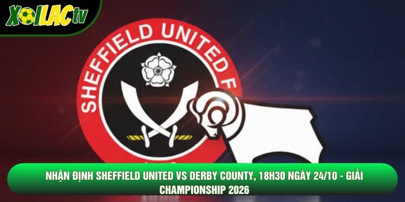 Nhận Định Sheffield United Vs Derby County, 18h30 Ngày 24/10 – Giải Championship 2026